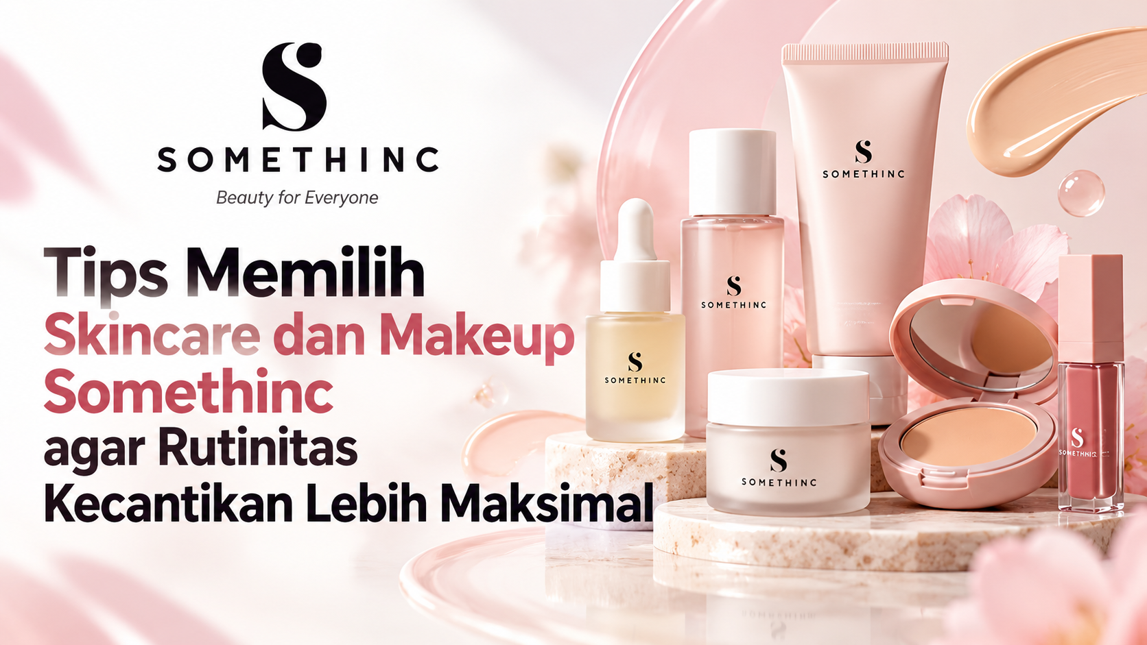 Tips Memilih Skincare dan Makeup Somethinc agar Rutinitas Kecantikan Lebih Maksimal